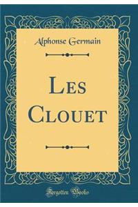 Les Clouet (Classic Reprint)