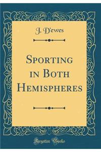 Sporting in Both Hemispheres (Classic Reprint)