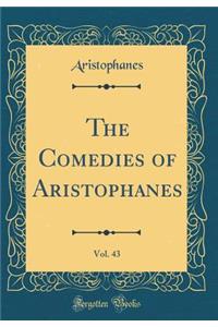 The Comedies of Aristophanes, Vol. 43 (Classic Reprint)