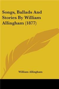 Songs, Ballads And Stories By William Allingham (1877)