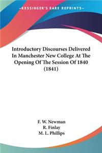 Introductory Discourses Delivered In Manchester New College At The Opening Of The Session Of 1840 (1841)