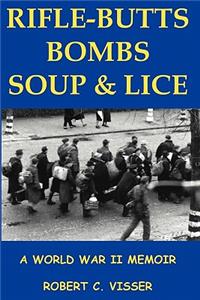 Rifle-Butts, Bombs, Soup & Lice
