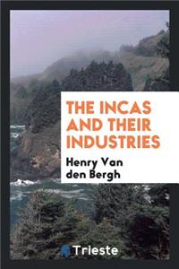The Incas and Their Industries ...