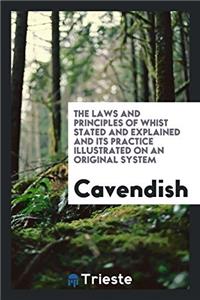 The laws and principles of whist stated and explained and its practice illustrated on an original system