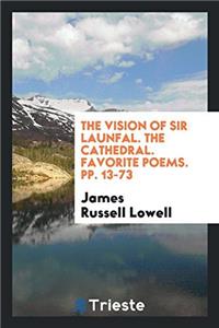 The Vision of Sir Launfal. The Cathedral. Favorite poems. pp. 13-73