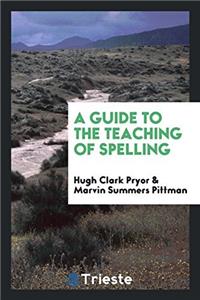 A GUIDE TO THE TEACHING OF SPELLING