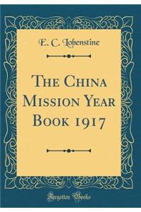 The China Mission Year Book 1917 (Classic Reprint)