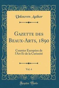 Gazette des Beaux-Arts, 1890, Vol. 4: Courrier Européen de l'Art Et de la Curiosité (Classic Reprint)