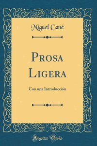 Prosa Ligera: Con Una Introducciï¿½n (Classic Reprint)