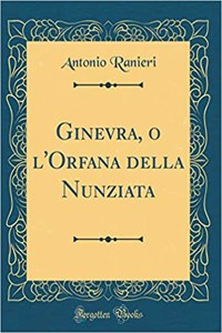 Ginevra, O l'Orfana Della Nunziata (Classic Reprint)