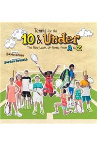 Tennis for the 10 & Under: The New Look of Tennis From A to Z