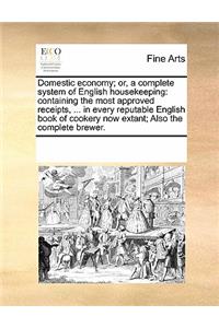 Domestic Economy; Or, a Complete System of English Housekeeping