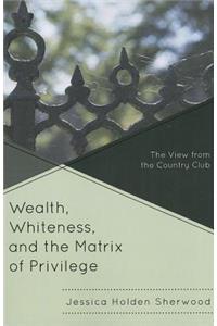 Wealth, Whiteness, and the Matrix of Privilege