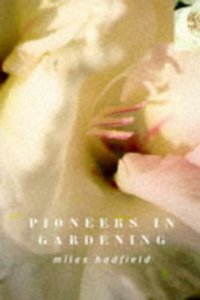 Pioneers in Gardening (Bloomsbury Gardening Classics)