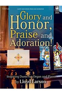 Glory and Honor, Praise and Adoration!