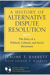 A History of Alternative Dispute Resolution - The Story of a Political, Social and Cultural Movement