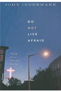 Do Not Live Afraid