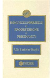 Immunosuppression by Progesterone in Pregnancy