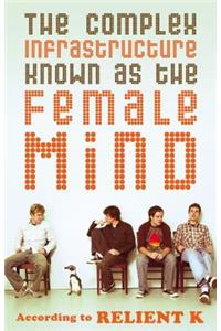 The Complex Infrastructure Known as the Female Mind