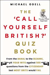 The Call Yourself British Quiz Book: Could You Pass the UK Citizenship Test