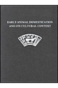 Early Animal Domestication and Its Cultural Context: Dedicated to the Memory of Dexter Perkins, Jr. and Patricia Daly