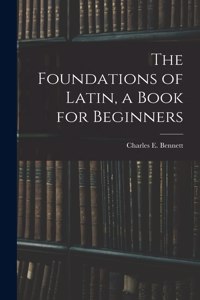 Foundations of Latin, a Book for Beginners