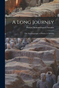 A Long Journey; the Autobiography of Pitirim A. Sorokin