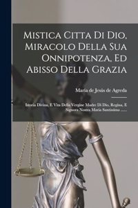 Mistica Citta Di Dio, Miracolo Della Sua Onnipotenza, Ed Abisso Della Grazia