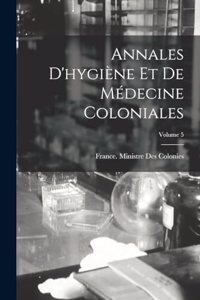 Annales D'hygiène Et De Médecine Coloniales; Volume 5