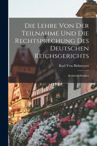 Lehre von der Teilnahme und die Rechtsprechung des Deutschen Reichsgerichts: Kritische Studien
