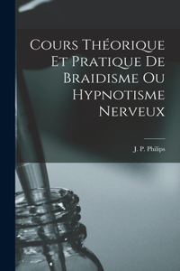Cours Théorique et Pratique de Braidisme ou Hypnotisme Nerveux