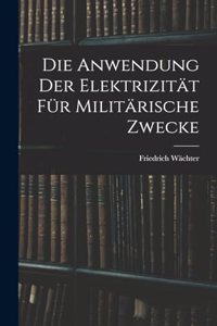 Die Anwendung der Elektrizität für Militärische Zwecke