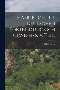 Handbuch des deutschen Fortbildungsschulwesens. 4. Teil.