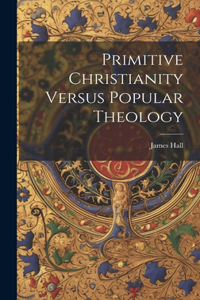 Primitive Christianity Versus Popular Theology