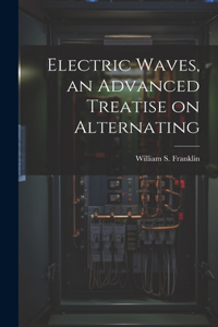 Electric Waves, an Advanced Treatise on Alternating