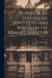 Manual of Colloquial Hindustani and Bengali in the Roman Character