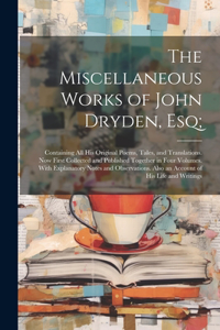Miscellaneous Works of John Dryden, Esq;