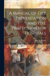 Manual of Fire Preventation and Fire Protection for Hospitals