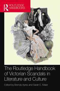 The Routledge Handbook of Victorian Scandals in Literature and Culture
