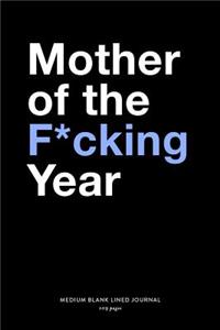 Mother Of The F*cking Year, Medium Blank Lined Journal, 109 Pages
