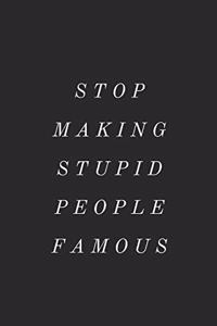 Stop Making Stupid People Famous