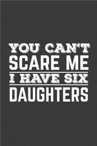 You Can't Scare Me I Have Six Daughters