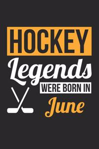 Hockey Notebook - Hockey Legends Were Born In June - Hockey Journal - Birthday Gift for Hockey Player
