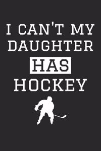 Hockey Notebook - I Can't My Daughter Has Hockey - Hockey Training Journal - Gift for Hockey Dad and Mom - Hockey Diary