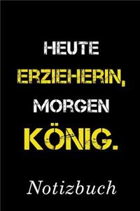 Heute Erzieherin Morgen König Notizbuch