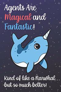Agents Are Magical And Fantastic Kind Of Like A Narwhal But So Much Better