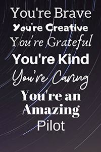 You're Brave You're Creative You're Grateful You're Kind You're Caring You're An Amazing Pilot