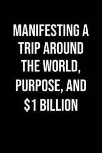 Manifesting A Trip Around The World Purpose And 1 Billion
