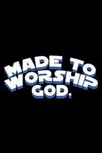 Made To Worship God.