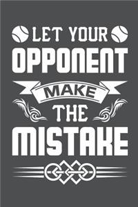 Let Your Opponent Make The Mistake